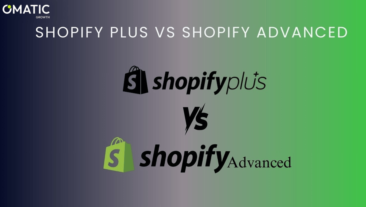Shopify Plus vs Shopify Advanced - Omatic Growth